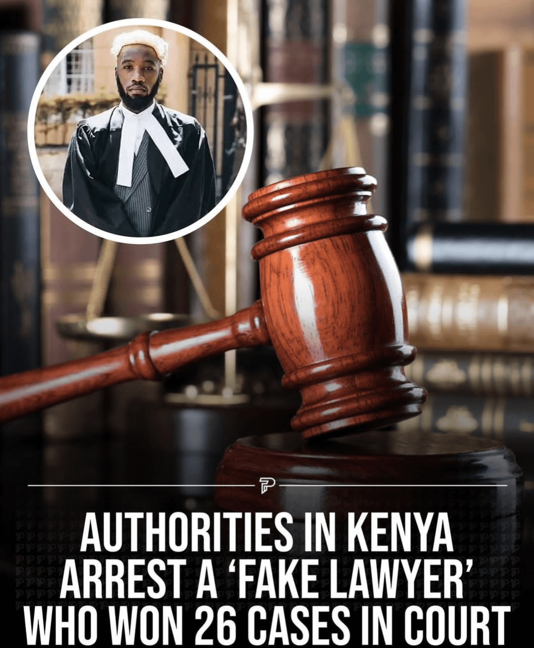 Authorities in Kenya arrest a fake lawyer who won 26 cases in court